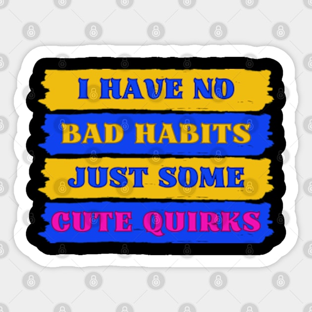 No Bad Habits Just Cute Quirks Adorable InBlack Sticker by jr7 original designs